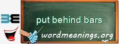 WordMeaning blackboard for put behind bars